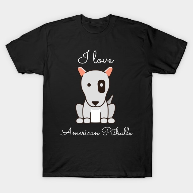 I Love American Pitbulls T-Shirt by greygoodz